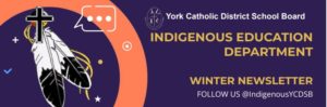 INDIGENOUS EDUCATION YCDSB WINTER NEWSLETTER